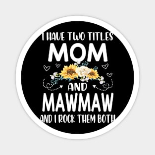 I have two titles mom and mawmaw Magnet